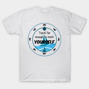 Travel Far Enough To Meet Yourself T-Shirt